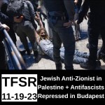 A Jewish Anti-Zionist in Palestine + Antifascists Repressed in Budapest