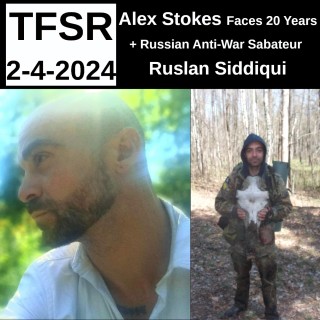 Free Alex Stokes + Russian Anti-War Sabateur Ruslan Siddiqui
