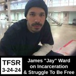 James "Jay" Ward On Incarceration And His Struggle To Be Free