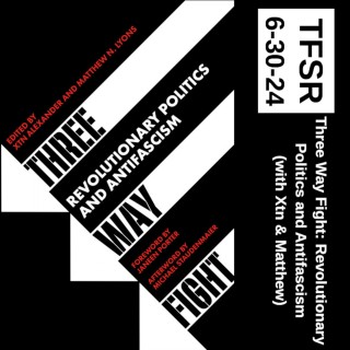 Three Way Fight: Revolutionary Politics and Antifascism (with Xtn Alexander and Matthew Lyons)