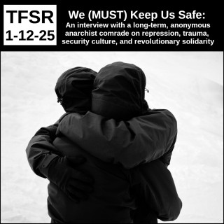 We MUST Keep Us Safe: Long-Term, Anonymous Anarchist Comrade on Repression, Trauma, Security Culture, & Revolutionary Solidarity